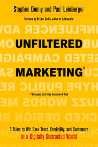 Title: Unfiltered Marketing: 5 Rules to Win Back Trust, Credibility, and Customers in a Digitally Distracted World, Author: Stephen Denny