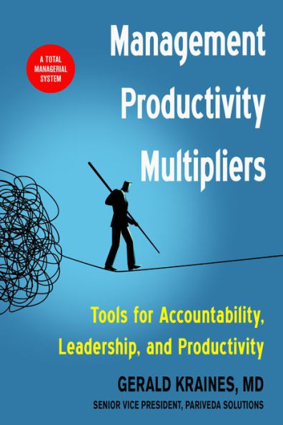 Management Productivity Multipliers: Tools for Accountability, Leadership, and