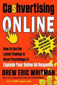 Title: Cashvertising Online: How to Use the Latest Findings in Buyer Psychology to Explode Your Online Ad Response, Author: Drew Eric Whitman