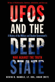 Title: UFOs and the Deep State: A History of the Military and Shadow Government's War Against the Truth, Author: Kevin D. Randle