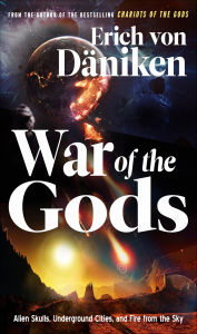 Title: War of the Gods: Alien Skulls, Underground Cities, and Fire from the Sky, Author: Erich von Däniken