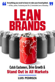 Title: Lean Brands: Catch Customers, Drive Growth, and Stand Out in All Markets, Author: Luis Pedroza