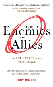 Title: Turn Enemies into Allies: The Art of Peace in the Workplace, Author: Judy Ringer