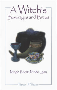 Title: A A Witch's Beverages and Brews: Magick Potions Made Easy, Author: Patricia Telesco