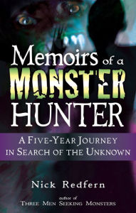 Title: Memoirs of a Monster Hunter: A Five-Year Journey in Search of the Unknown, Author: Nick Redfern