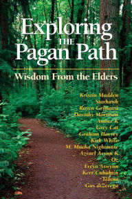Title: Exploring the Pagan Path: Wisdom From the Elders, Author: Kristin Madden