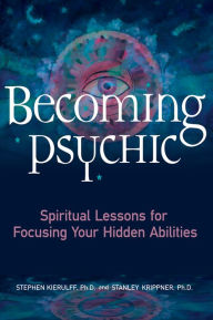 Title: Becoming Psychic: Spiritual Lessons for Focusing Your Hidden Abilities, Author: Stephen Kierulff