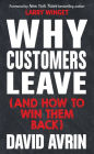 Why Customers Leave (and How to Win Them Back): (24 Reasons People are Leaving You for Competitors, and How to Win Them Back*)