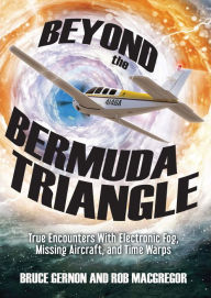 Title: Beyond the Bermuda Triangle: True Encounters with Electronic Fog, Missing Aircraft, and Time Warps, Author: Bruce Gernon