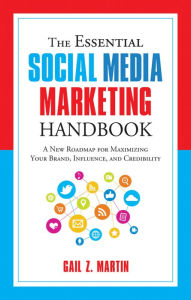 Title: The Essential Social Media Marketing Handbook: A New Roadmap for Maximizing Your Brand, Influence, and Credibility, Author: Gail Martin