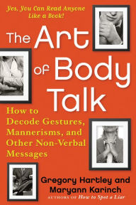 Title: The Art of Body Talk: How to Decode Gestures, Mannerisms, and Other Non-Verbal Messages, Author: Gregory Hartley
