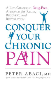 Title: Conquer Your Chronic Pain: A Life-Changing Drug-Free Approach for Relief, Recovery, and Restoration, Author: Peter Abaci