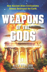 Title: Weapons of the Gods: How Ancient Alien Civlizations Almost Destroyed the Earth, Author: Alexander Gavrilov