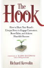 The Hook: How to Share Your Brand's Unique Story to Engage Customers, Boost Sales, and Achieve Heartfelt Success