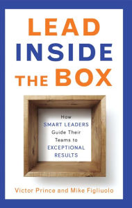 Title: Lead Inside the Box: How Smart Leaders Guide Their Teams to Exceptional Results, Author: Victor Prince