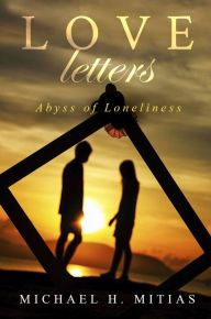 Title: Love Letters: Abyss of Loneliness, Author: Michael H. Mitias