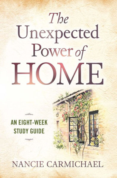 The Unexpected Power of Home: An Eight-Week Study Guide