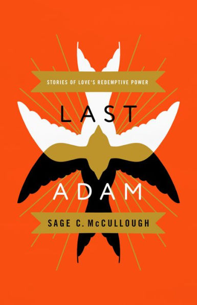 Last Adam: Stories of Love's Redemptive Power