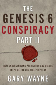 Ebooks for download for free The Genesis 6 Conspiracy Part II: How Understanding Prehistory and Giants Helps Define End-Time Prophecy 9781632696083 by Gary Wayne