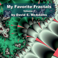Title: My Favorite Fractals Volume 1, Author: David E. Mcadams