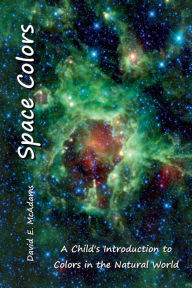 Title: Space Colors: A Child's Introduction to Colors in the Natural World, Author: David E. McAdams