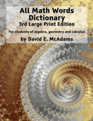 Title: All Math Words Dictionary: For students of algebra, geometry and calculus, Author: David E McAdams