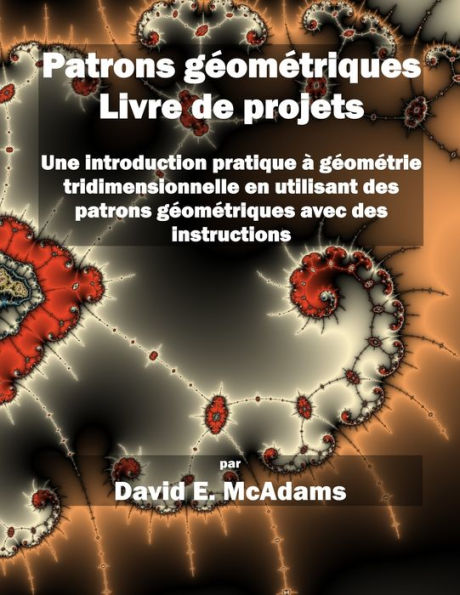 Patrons gï¿½omï¿½triques - Livre de projets: Une introduction pratique ï¿½ gï¿½omï¿½trie tridimensionnelle en utilisant des patrons gï¿½omï¿½triques avec des instructions