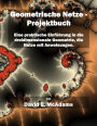 Geometrische Netze - Projektbuch: Eine praktische Einfï¿½hrung in die dreidimensionale Geometrie, die Netze mit Anweisungen