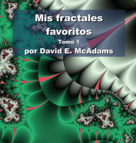 Title: Mis fractales favoritos: Tomo 1, Author: David E McAdams