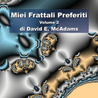 Title: Miei Frattali Preferiti: Volume 2, Author: David E McAdams