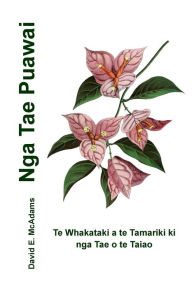 Title: Nga Tae Puawai: Te Whakataki a te Tamariki ki nga Tae o te Taiao, Author: David E E McAdams