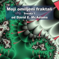 Title: Moji omiljeni fraktali: Sveska 1, Author: David E. McAdams