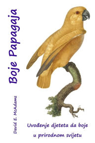 Title: Boje Papagaja: Uvođenje djeteta da boje u prirodnom svijetu, Author: Profesore Bouquet