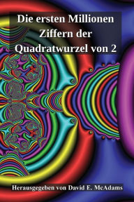 Title: Die ersten Millionen Ziffern der Quadratwurzel von 2, Author: David E McAdams
