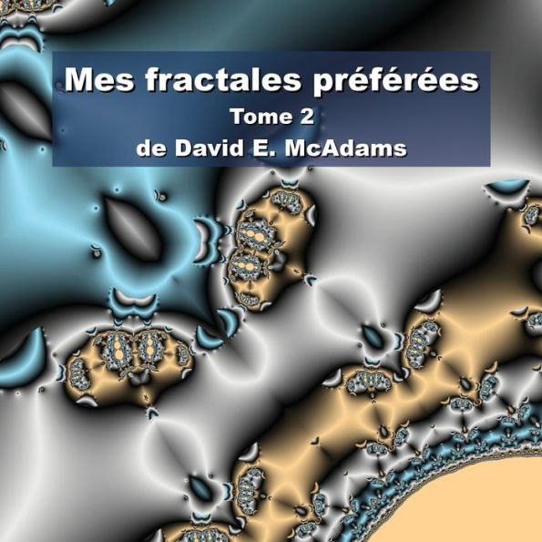 Mes fractales prï¿½fï¿½rï¿½es: Tome 2