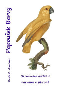 Title: Papousek Barvy: Seznámení dítete s barvami v prírode, Author: David E McAdams