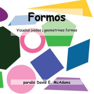 Title: Formos: Vizualus įvadas į geometrines formas, Author: David E McAdams