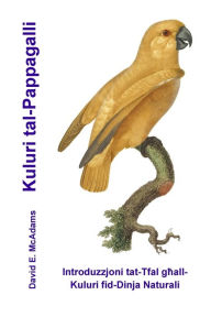 Title: Kuluri tal-Pappagalli: Introduzzjoni tat-Tfal għall-Kuluri fid-Dinja Naturali, Author: David E McAdams