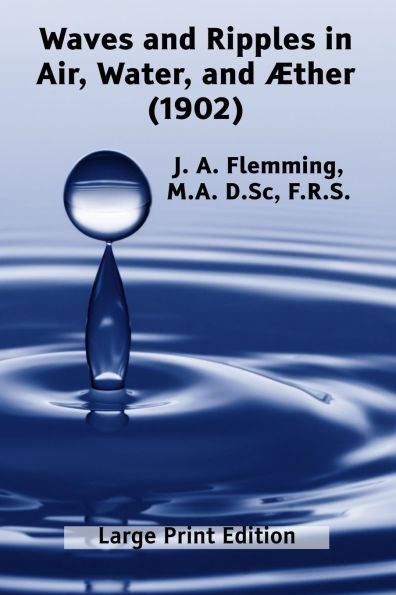 Waves and Ripples in Air, Water, and ï¿½ther (1902): A Course of Christmas Lectures Delivered at the Royal Institution of Great Britain