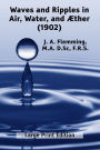 Waves and Ripples in Air, Water, and ï¿½ther (1902): A Course of Christmas Lectures Delivered at the Royal Institution of Great Britain