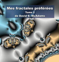 Title: Mes fractales prï¿½fï¿½rï¿½es: Tome 2, Author: David E McAdams