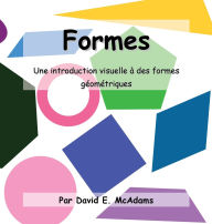 Title: Formes: Une introduction visuelle aux formes gï¿½omï¿½triques., Author: David E McAdams