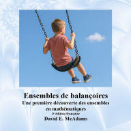 Title: Ensembles de balanÃ¯Â¿Â½oires: Une premiÃ¯Â¿Â½re dÃ¯Â¿Â½couverte des ensembles en mathÃ¯Â¿Â½matiques, Author: David E McAdams