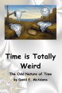 Time is Totally Weird: The Odd Nature of Time