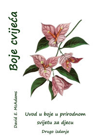 Title: Boje cvijeca: Uvod u boje u prirodnom svijetu za djecu, Author: David E McAdams