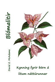 Title: Blï¿½malitir: Kynning fyrir bï¿½rn ï¿½ litum nï¿½ttï¿½runnar, Author: David E McAdams