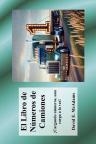 Title: El Libro de NÃ¯Â¿Â½meros de Camiones: Ã¯Â¿Â½Cargando nÃ¯Â¿Â½meros, una carga a la vez!, Author: David E McAdams