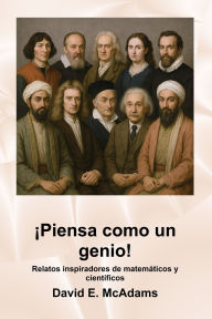 Title: Ã¯Â¿Â½Piensa como un genio!: Relatos inspiradores de matemÃ¯Â¿Â½ticos y cientÃ¯Â¿Â½ficos, Author: David E McAdams