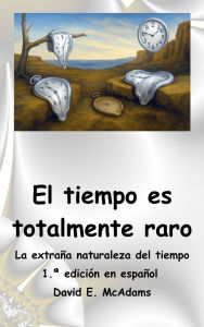 Title: El tiempo es totalmente raro: La extraÃ¯Â¿Â½a naturaleza del tiempo, Author: David E McAdams