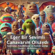 Title: Eğer Bir Sevimli Canavarım Olsaydı: Sarılmalar, Kıkırdamalar ve Pankek Şenliği, Author: David E McAdams